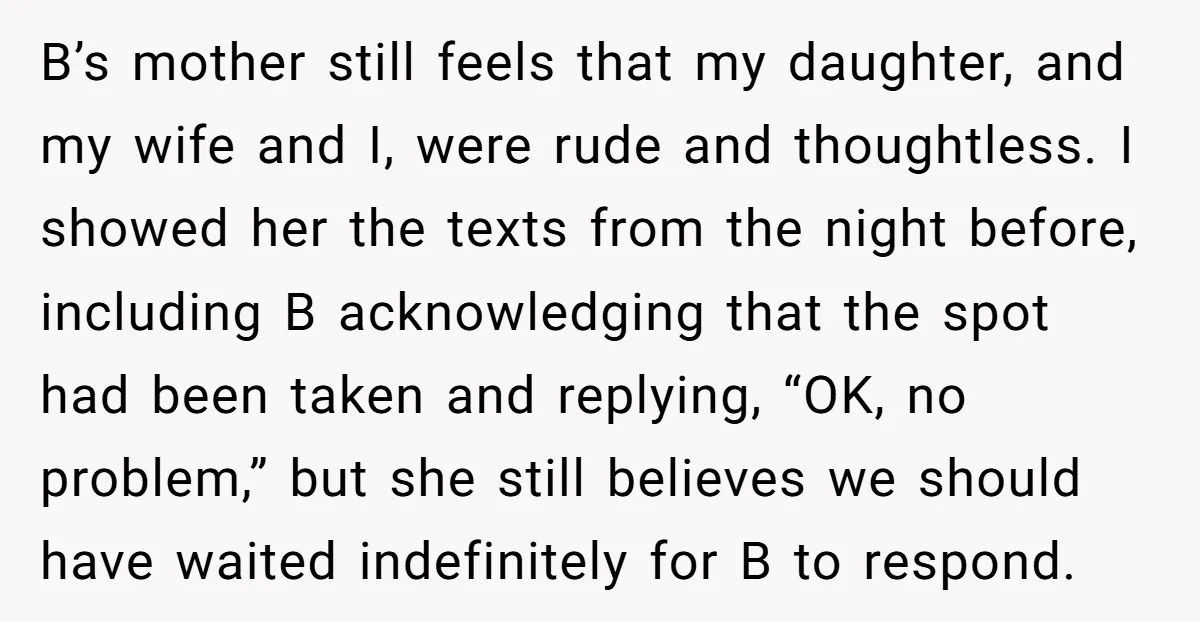 B’s mother still feels that my daughter, and my wife and I, were rude and thoughtless. I showed her the texts from the night before, including B acknowledging that the...