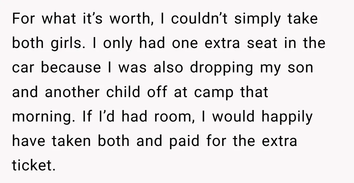 For what it’s worth, I couldn’t simply take both girls. I only had one extra seat in the car because I was also dropping my son and another child off...