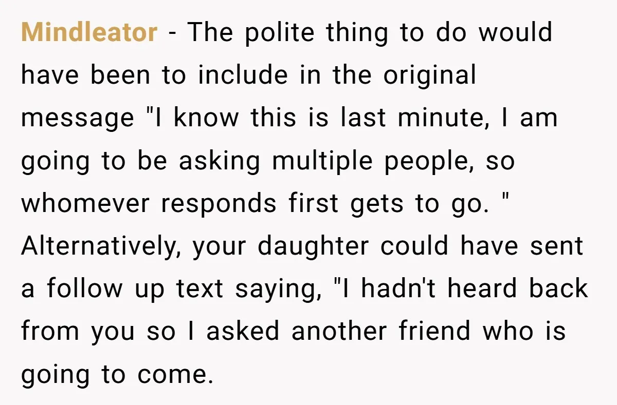Mindleator − The polite thing to do would have been to include in the original message "I know this is last minute, I am going to be asking multiple people,...