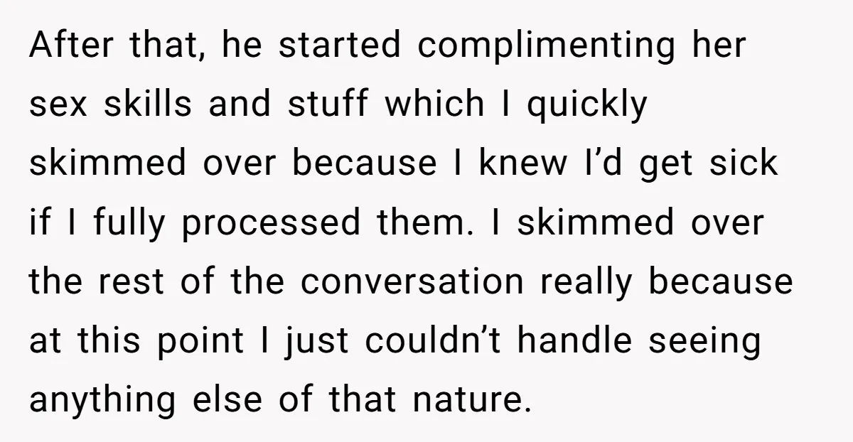 After that, he started complimenting her sex skills and stuff which I quickly skimmed over because I knew I’d get sick if I fully processed them. I skimmed over the...