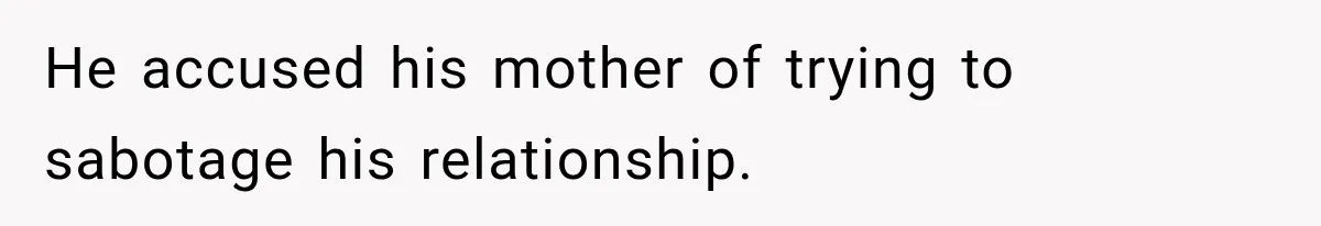 He accused his mother of trying to sabotage his relationship.