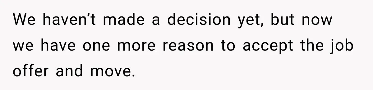 We haven’t made a decision yet, but now we have one more reason to accept the job offer and move.