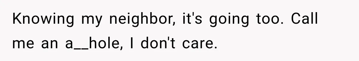 Neighbor Announces Late-Night Party, but Months of Frightening Fights Have Tenant Ready to Call Police Knowing my neighbor, it's going too. Call me an a__hole, I don't care.