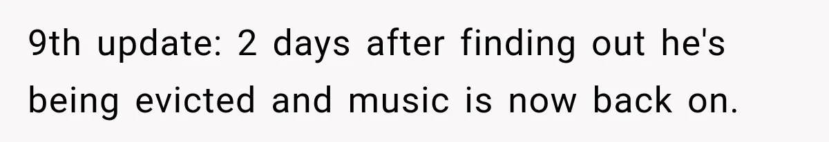 Neighbor Announces Late-Night Party, but Months of Frightening Fights Have Tenant Ready to Call Police 9th update: 2 days after finding out he's being evicted and music is now back on.