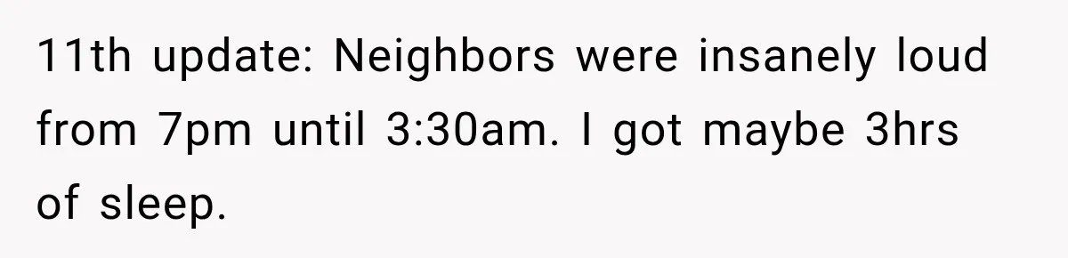 Neighbor Announces Late-Night Party, but Months of Frightening Fights Have Tenant Ready to Call Police 11th update: Neighbors were insanely loud from 7pm until 3:30am. I got maybe 3hrs of sleep.