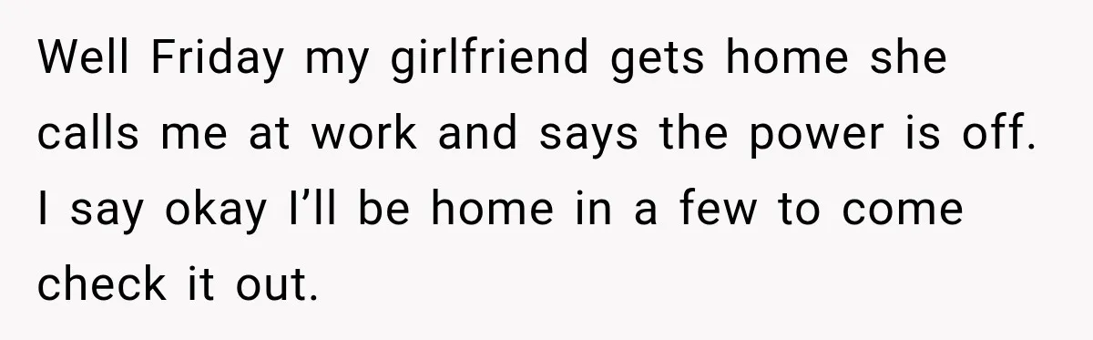Man Finds His Duplex Breaker Physically Switched Off Twice, Neighbor Somehow Gets Furious About It Well Friday my girlfriend gets home she calls me at work and says the power is off. I say okay I’ll be home in a few to come check it...
