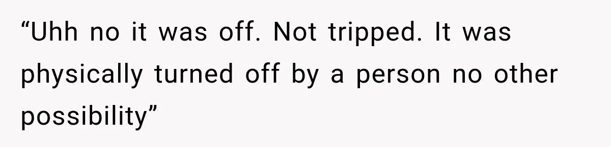 Man Finds His Duplex Breaker Physically Switched Off Twice, Neighbor Somehow Gets Furious About It “Uhh no it was off. Not tripped. It was physically turned off by a person no other possibility”