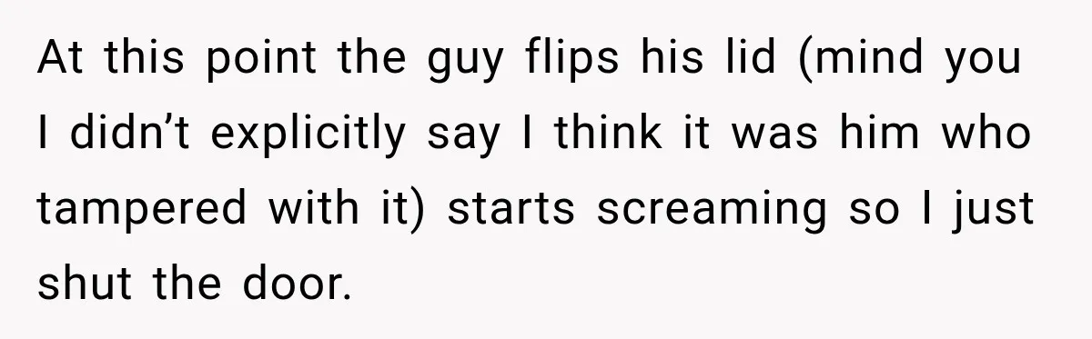 Man Finds His Duplex Breaker Physically Switched Off Twice, Neighbor Somehow Gets Furious About It At this point the guy flips his lid (mind you I didn’t explicitly say I think it was him who tampered with it) starts screaming so I just shut the...