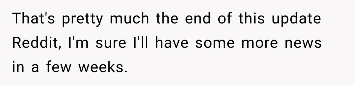 That's pretty much the end of this update Reddit, I'm sure I'll have some more news in a few weeks.