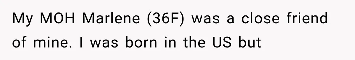 She Was Humiliated at Her Best Friend’s Baby Shower, Then Pulled Off a $500 Gift Card Revenge My MOH Marlene (36F) was a close friend of mine. I was born in the US but