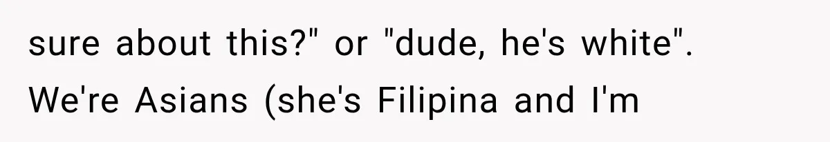 She Was Humiliated at Her Best Friend’s Baby Shower, Then Pulled Off a $500 Gift Card Revenge sure about this?" or "dude, he's white". We're Asians (she's Filipina and I'm