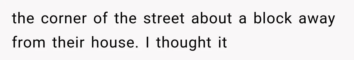 She Was Humiliated at Her Best Friend’s Baby Shower, Then Pulled Off a $500 Gift Card Revenge the corner of the street about a block away from their house. I thought it