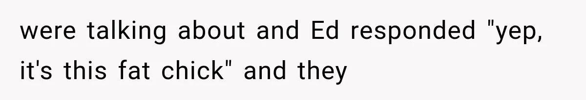 She Was Humiliated at Her Best Friend’s Baby Shower, Then Pulled Off a $500 Gift Card Revenge were talking about and Ed responded "yep, it's this fat chick" and they