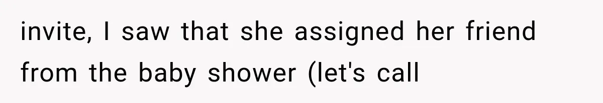 She Was Humiliated at Her Best Friend’s Baby Shower, Then Pulled Off a $500 Gift Card Revenge invite, I saw that she assigned her friend from the baby shower (let's call