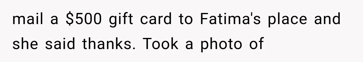 She Was Humiliated at Her Best Friend’s Baby Shower, Then Pulled Off a $500 Gift Card Revenge mail a $500 gift card to Fatima's place and she said thanks. Took a photo of