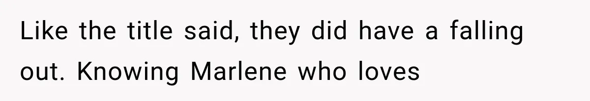She Was Humiliated at Her Best Friend’s Baby Shower, Then Pulled Off a $500 Gift Card Revenge Like the title said, they did have a falling out. Knowing Marlene who loves