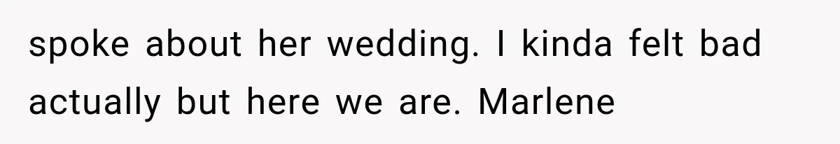 She Was Humiliated at Her Best Friend’s Baby Shower, Then Pulled Off a $500 Gift Card Revenge spoke about her wedding. I kinda felt bad actually but here we are. Marlene