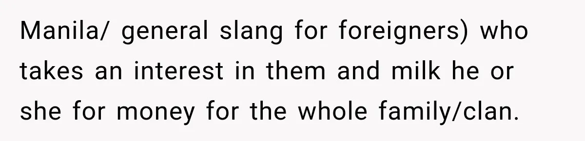 She Was Humiliated at Her Best Friend’s Baby Shower, Then Pulled Off a $500 Gift Card Revenge Manila/ general slang for foreigners) who takes an interest in them and milk he or she for money for the whole family/clan.