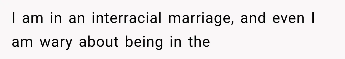 She Was Humiliated at Her Best Friend’s Baby Shower, Then Pulled Off a $500 Gift Card Revenge I am in an interracial marriage, and even I am wary about being in the