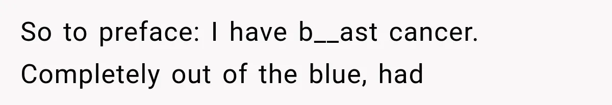 Her MIL Used Her Cancer Diagnosis to Push Religion on Her Husband, So He Finally Ended the Call So to preface: I have b__ast cancer. Completely out of the blue, had