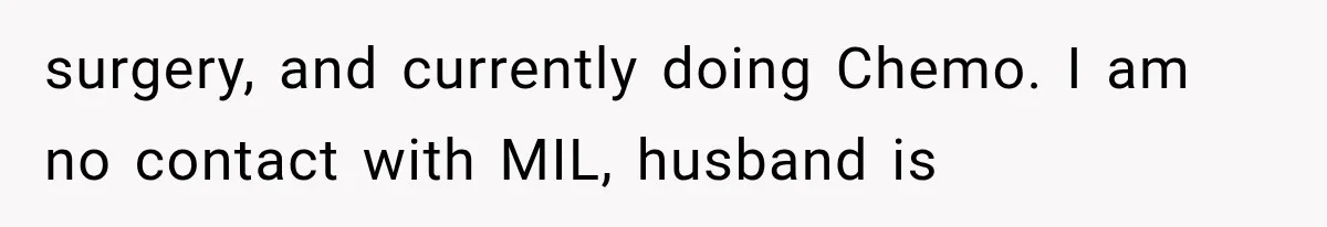 Her MIL Used Her Cancer Diagnosis to Push Religion on Her Husband, So He Finally Ended the Call surgery, and currently doing Chemo. I am no contact with MIL, husband is