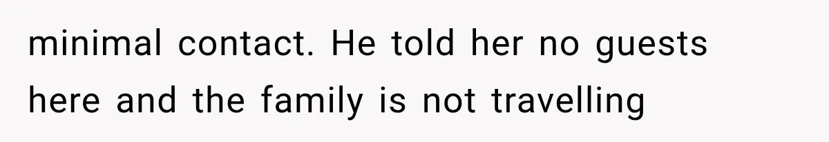 Her MIL Used Her Cancer Diagnosis to Push Religion on Her Husband, So He Finally Ended the Call minimal contact. He told her no guests here and the family is not travelling
