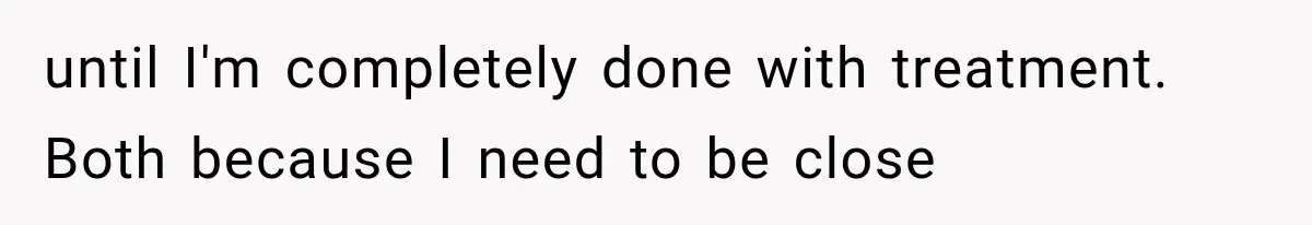 Her MIL Used Her Cancer Diagnosis to Push Religion on Her Husband, So He Finally Ended the Call until I'm completely done with treatment. Both because I need to be close
