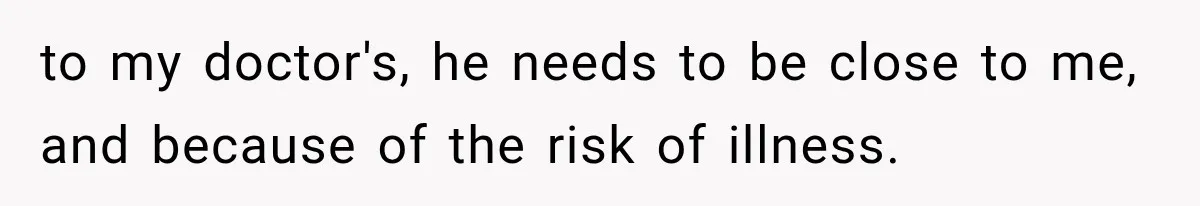 Her MIL Used Her Cancer Diagnosis to Push Religion on Her Husband, So He Finally Ended the Call to my doctor's, he needs to be close to me, and because of the risk of illness.