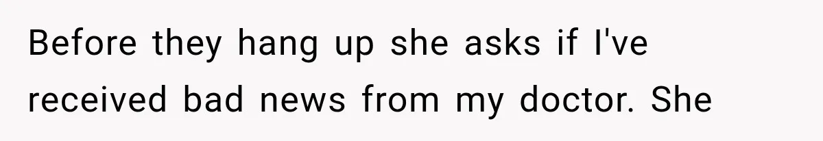 Her MIL Used Her Cancer Diagnosis to Push Religion on Her Husband, So He Finally Ended the Call Before they hang up she asks if I've received bad news from my doctor. She