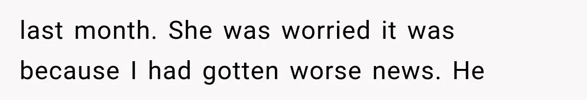 Her MIL Used Her Cancer Diagnosis to Push Religion on Her Husband, So He Finally Ended the Call last month. She was worried it was because I had gotten worse news. He