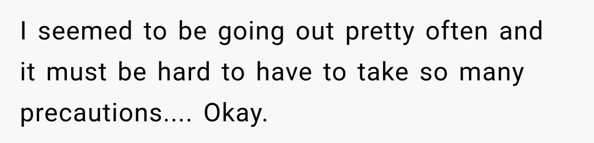 Her MIL Used Her Cancer Diagnosis to Push Religion on Her Husband, So He Finally Ended the Call I seemed to be going out pretty often and it must be hard to have to take so many precautions.... Okay.