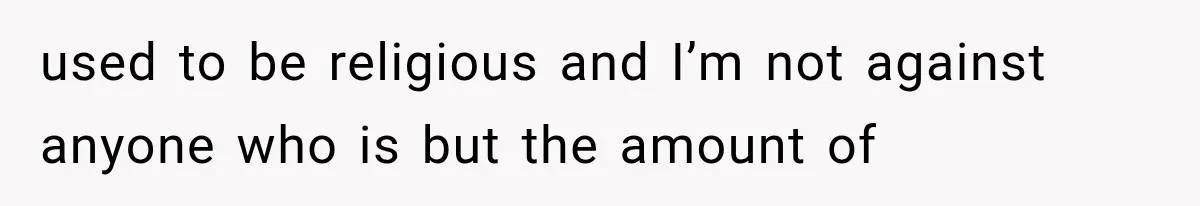 Her MIL Used Her Cancer Diagnosis to Push Religion on Her Husband, So He Finally Ended the Call used to be religious and I’m not against anyone who is but the amount of