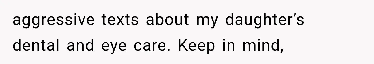 Her MIL Questioned Her Parenting While She Was 8 Months Pregnant, So She Finally Set Boundaries aggressive texts about my daughter’s dental and eye care. Keep in mind,