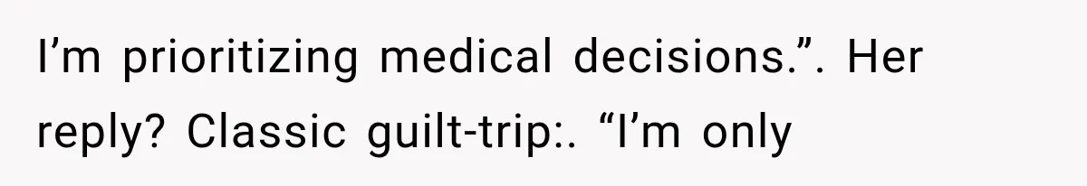 Her MIL Questioned Her Parenting While She Was 8 Months Pregnant, So She Finally Set Boundaries I’m prioritizing medical decisions.”. Her reply? Classic guilt-trip:. “I’m only