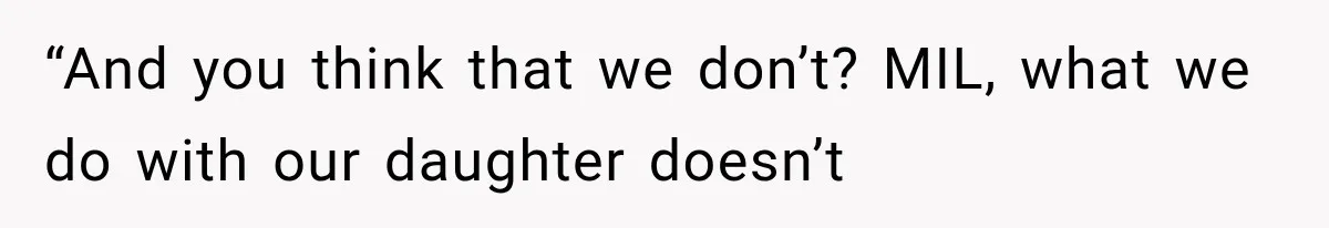 Her MIL Questioned Her Parenting While She Was 8 Months Pregnant, So She Finally Set Boundaries “And you think that we don’t? MIL, what we do with our daughter doesn’t