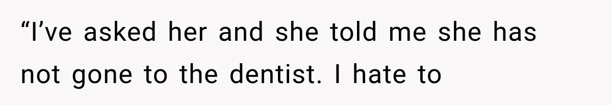 Her MIL Questioned Her Parenting While She Was 8 Months Pregnant, So She Finally Set Boundaries “I’ve asked her and she told me she has not gone to the dentist. I hate to