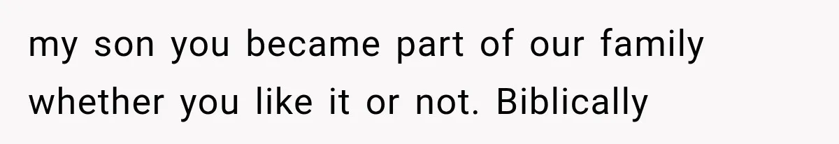 Her MIL Questioned Her Parenting While She Was 8 Months Pregnant, So She Finally Set Boundaries my son you became part of our family whether you like it or not. Biblically