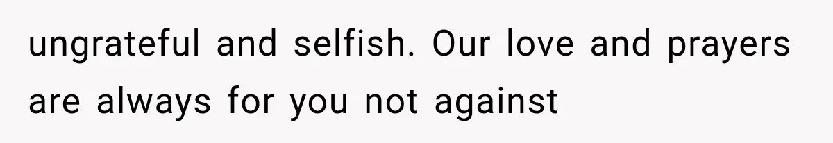Her MIL Questioned Her Parenting While She Was 8 Months Pregnant, So She Finally Set Boundaries ungrateful and selfish. Our love and prayers are always for you not against