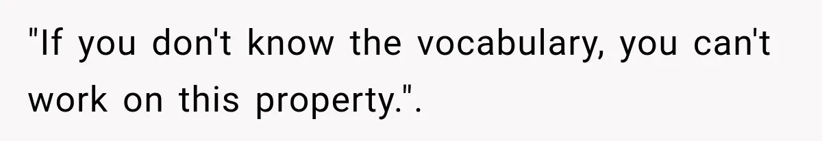 Salesman Ignores Woman Homeowner, Questions Her Husband’s Pride, Then Gets Barked Off the Property "If you don't know the vocabulary, you can't work on this property.".