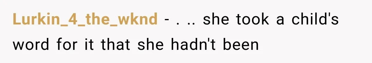 Her MIL Questioned Her Parenting While She Was 8 Months Pregnant, So She Finally Set Boundaries Lurkin_4_the_wknd − . .. she took a child's word for it that she hadn't been
