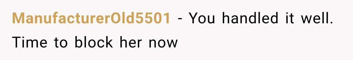 Her MIL Questioned Her Parenting While She Was 8 Months Pregnant, So She Finally Set Boundaries ManufacturerOld5501 − You handled it well. Time to block her now