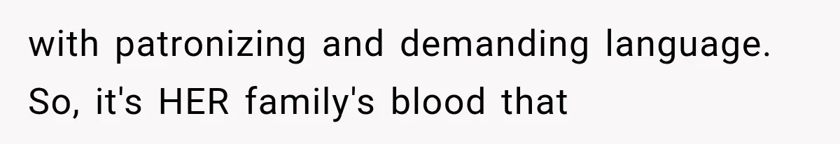 Her MIL Questioned Her Parenting While She Was 8 Months Pregnant, So She Finally Set Boundaries with patronizing and demanding language. So, it's HER family's blood that