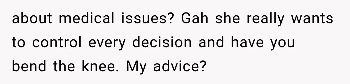 Her MIL Questioned Her Parenting While She Was 8 Months Pregnant, So She Finally Set Boundaries about medical issues? Gah she really wants to control every decision and have you bend the knee. My advice?