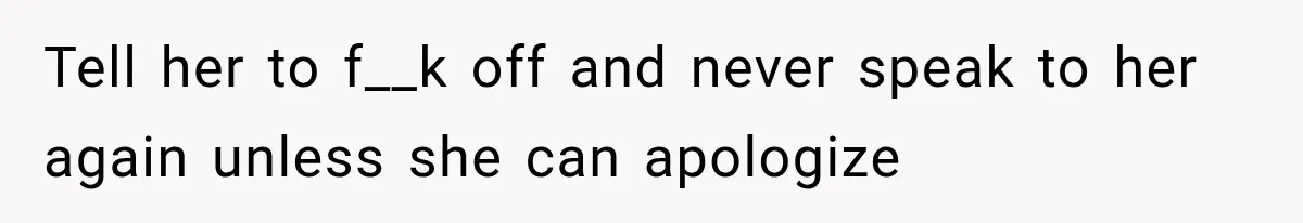 Her MIL Questioned Her Parenting While She Was 8 Months Pregnant, So She Finally Set Boundaries Tell her to f__k off and never speak to her again unless she can apologize
