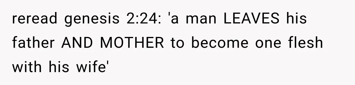 Her MIL Questioned Her Parenting While She Was 8 Months Pregnant, So She Finally Set Boundaries reread genesis 2:24: 'a man LEAVES his father AND MOTHER to become one flesh with his wife'