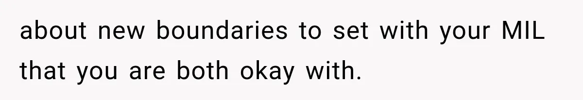 about new boundaries to set with your MIL that you are both okay with.