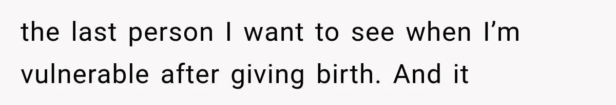 Pregnant Mom Refused Hospital Visitors, But Her MIL Threatened to Sneak In to Meet the Baby the last person I want to see when I’m vulnerable after giving birth. And it
