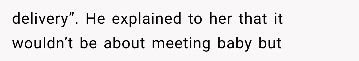 Pregnant Mom Refused Hospital Visitors, But Her MIL Threatened to Sneak In to Meet the Baby delivery”. He explained to her that it wouldn’t be about meeting baby but