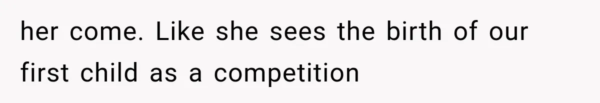 Pregnant Mom Refused Hospital Visitors, But Her MIL Threatened to Sneak In to Meet the Baby her come. Like she sees the birth of our first child as a competition