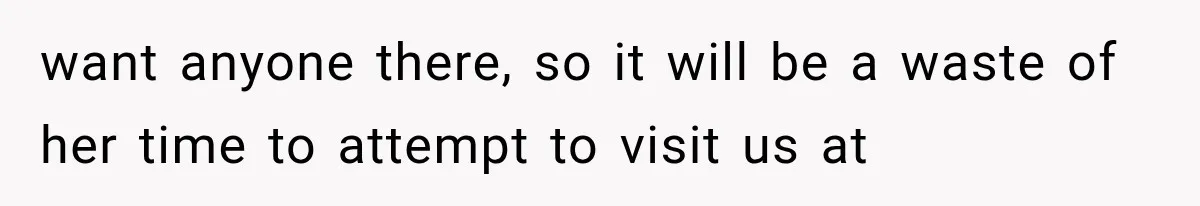 Pregnant Mom Refused Hospital Visitors, But Her MIL Threatened to Sneak In to Meet the Baby want anyone there, so it will be a waste of her time to attempt to visit us at